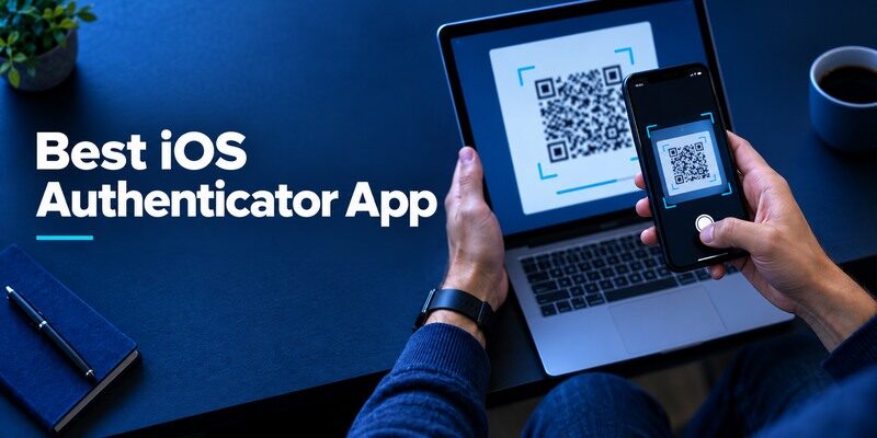 Best iOS Authenticator App: Fit the Apple Workflow You Actually Use